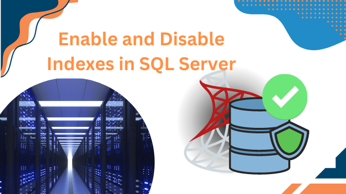 How to Enable and Disable Index in SQL Server Databases